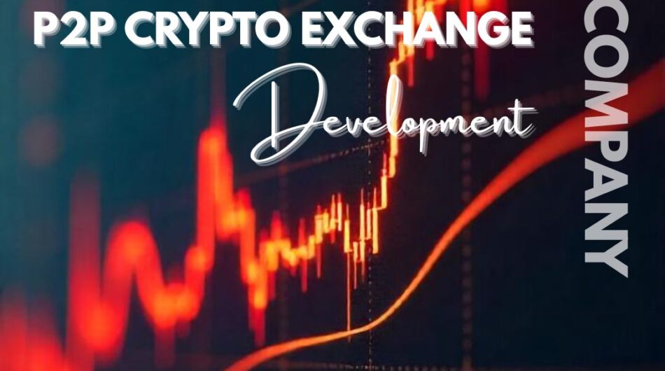 Make Your Dream Exchange with the Right P2P Crypto Exchange Development Company”